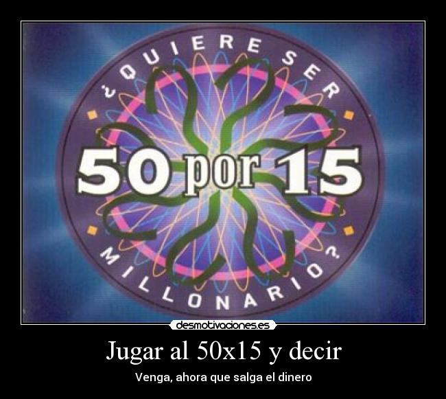 Jugar al 50x15 y decir -