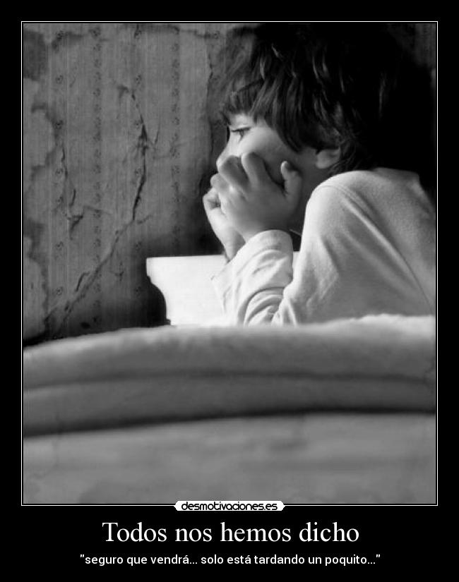 Todos nos hemos dicho -