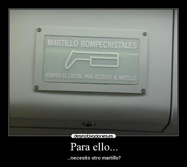Para ello... - ...necesito otro martillo?