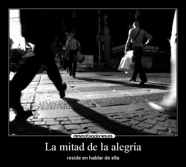 La mitad de la alegría - reside en hablar de ella