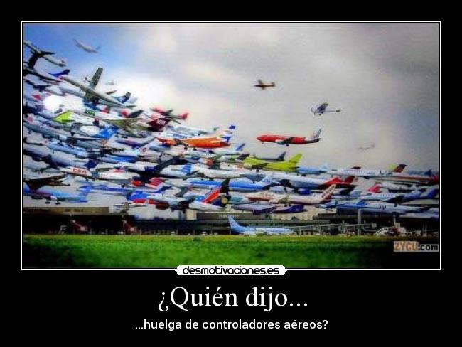 ¿Quién dijo... - ...huelga de controladores aéreos?