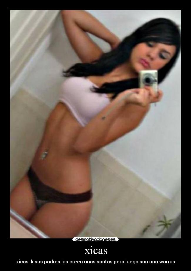 carteles xicas sus padres las creen unas santas pero luego son unas warras desmotivaciones