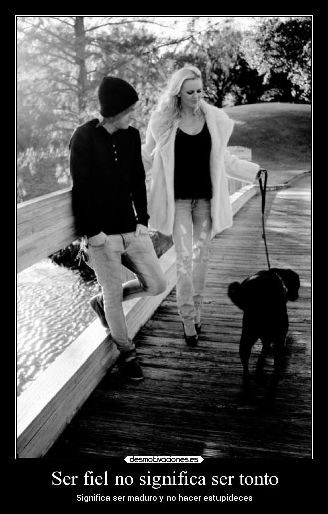 Ser fiel no significa ser tonto - Significa ser maduro y no hacer estupideces