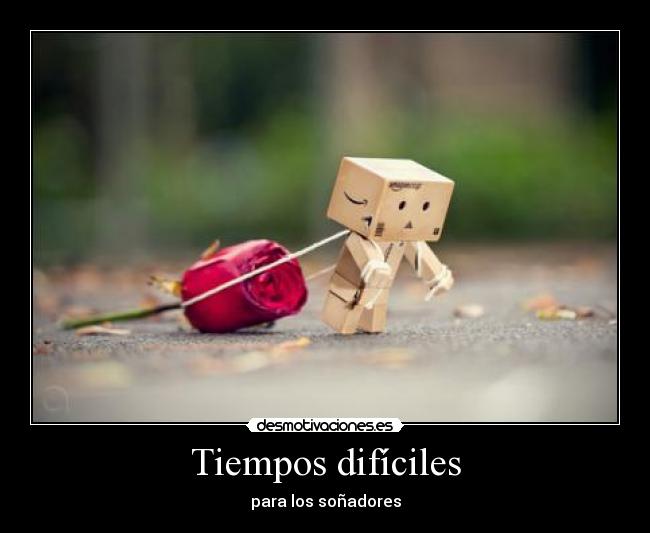 Tiempos difíciles - para los soñadores