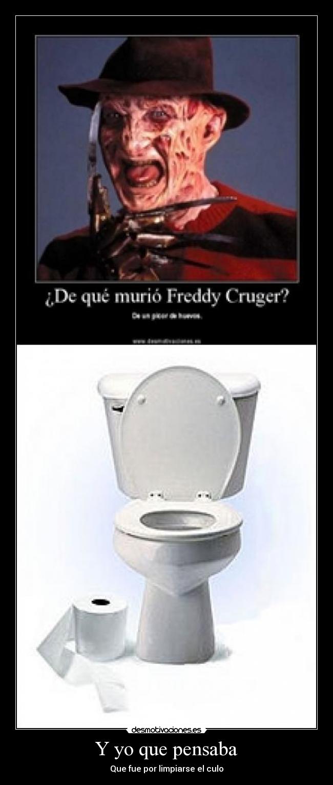 Y yo que pensaba - Que fue por limpiarse el culo