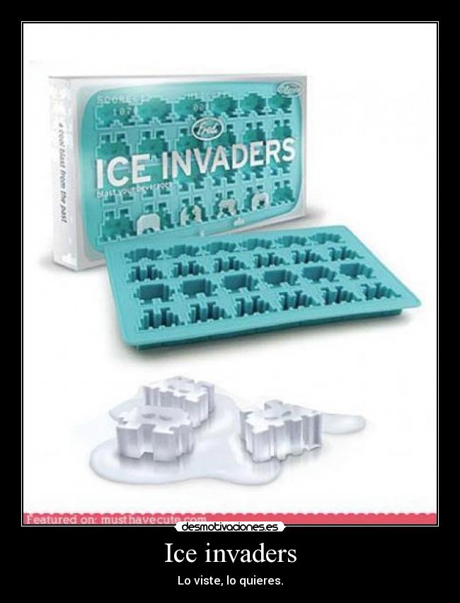 Ice invaders - Lo viste, lo quieres.