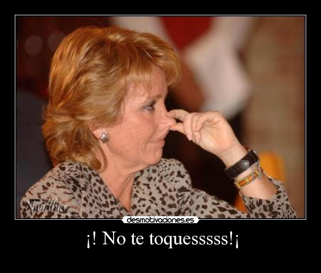 ¡! No te toquesssss!¡ -
