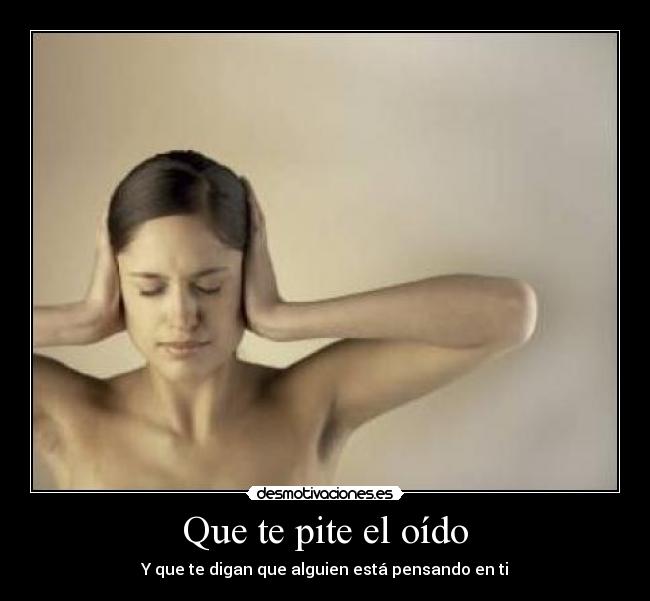 Que te pite el oído -