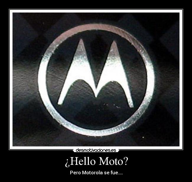¿Hello Moto? -