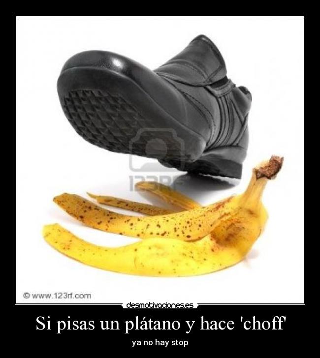 Si pisas un plátano y hace choff -