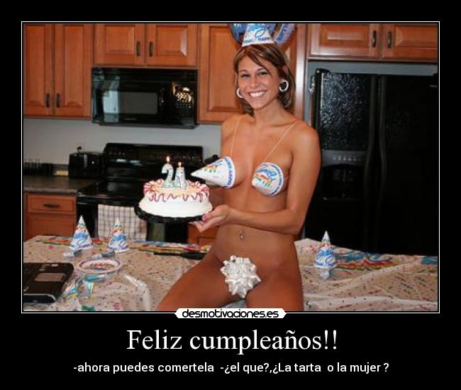 Feliz cumpleaños!! - -ahora puedes comertela -¿el que?,¿La tarta o la mujer ?