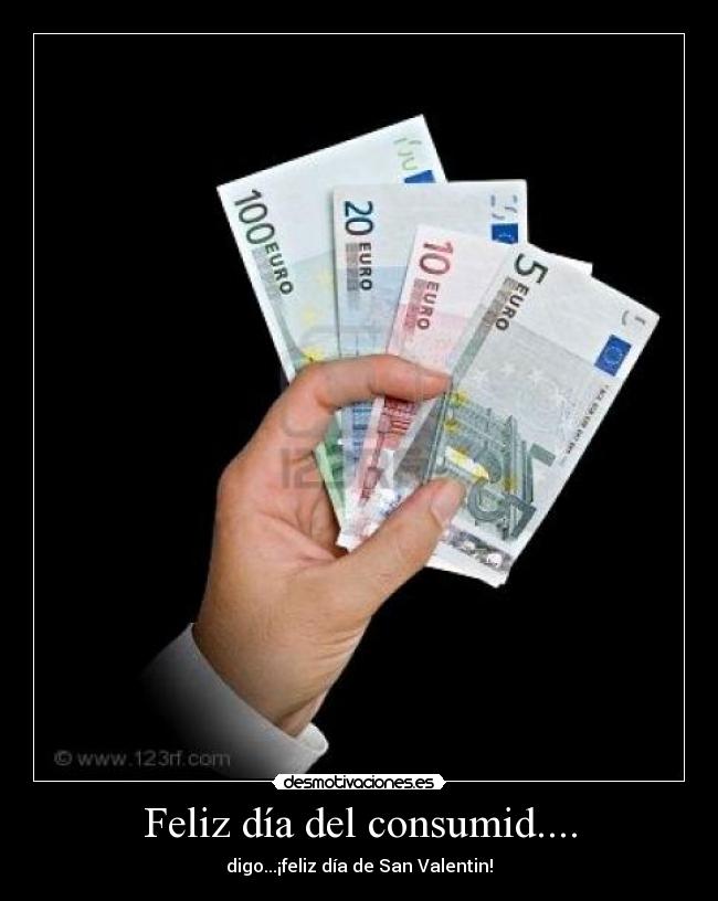 Feliz día del consumid.... - digo...¡feliz día de San Valentin!