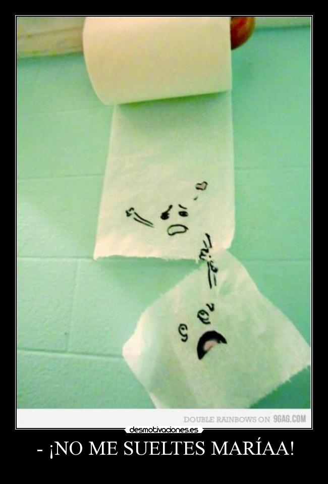 - ¡NO ME SUELTES MARÍAA! -
