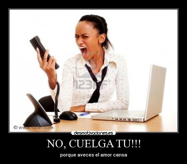 NO, CUELGA TU!!! - 