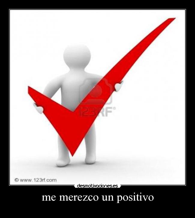 me merezco un positivo -