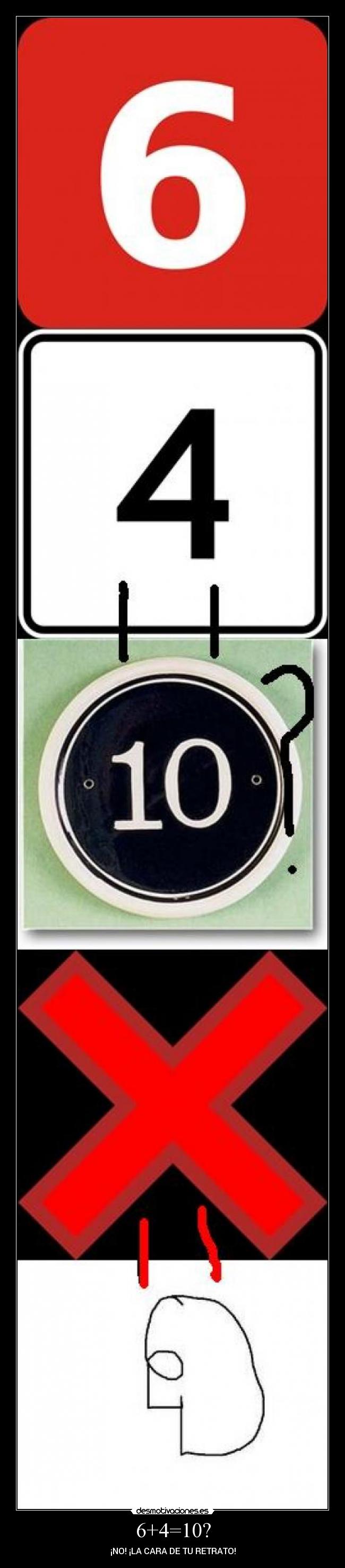 6+4=10? - ¡NO! ¡LA CARA DE TU RETRATO!