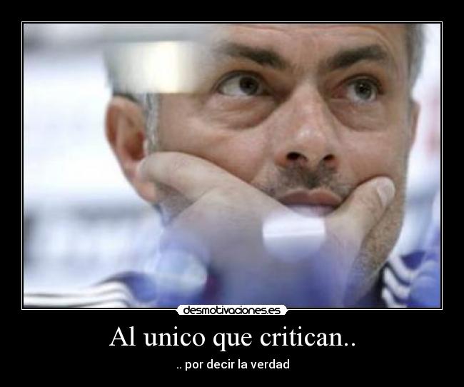 Al unico que critican.. -