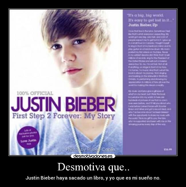 Desmotiva que.. - Justin Bieber haya sacado un libro, y yo que es mi sueño no.