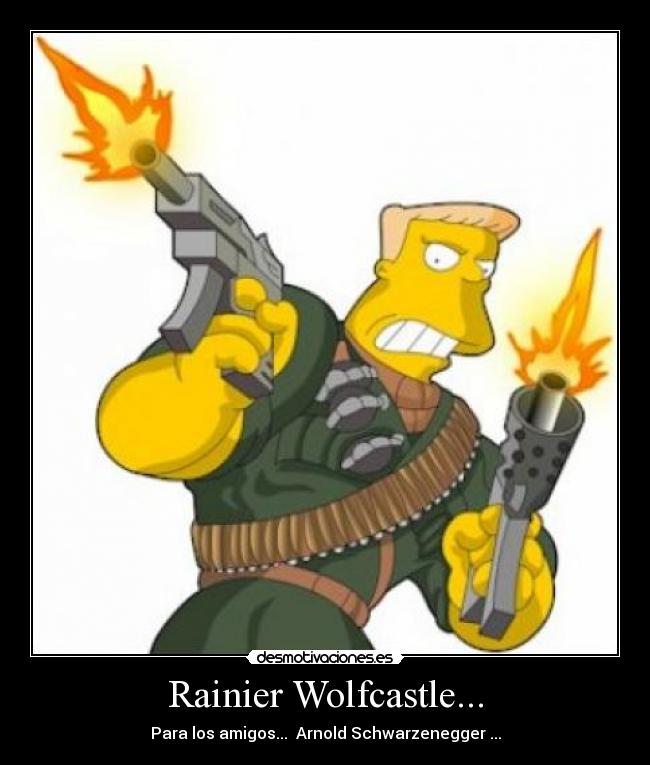 Rainier Wolfcastle... -
