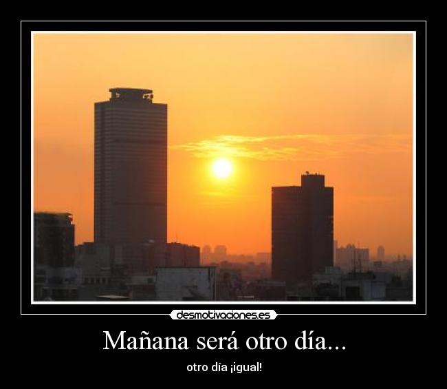 carteles manana sera otro dia igual kaseo kase kaseo violadores frase amanecer wolfri desmotivaciones