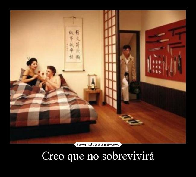 Creo que no sobrevivirá -