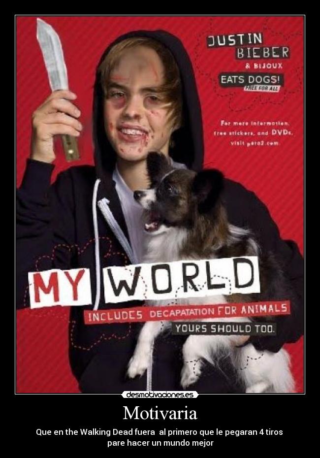 Motivaria - Que en the Walking Dead fuera al primero que le pegaran 4 tiros
pare hacer un mundo mejor