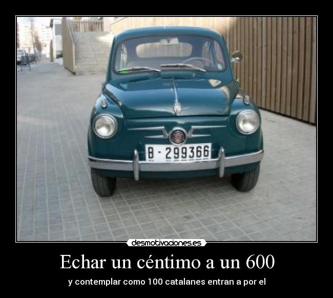 Echar un céntimo a un 600 - y contemplar como 100 catalanes entran a por el