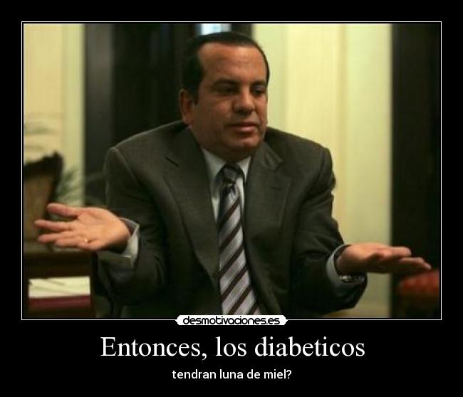 Entonces, los diabeticos -