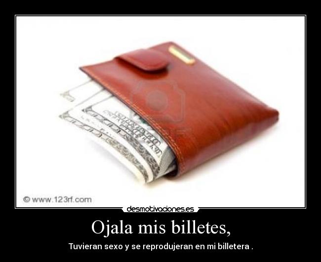 Ojala mis billetes, - 