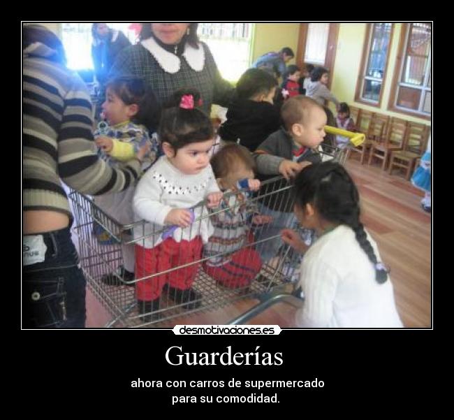 Guarderías  - ahora con carros de supermercado
para su comodidad. 
