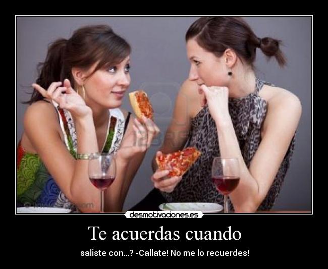 Te acuerdas cuando -