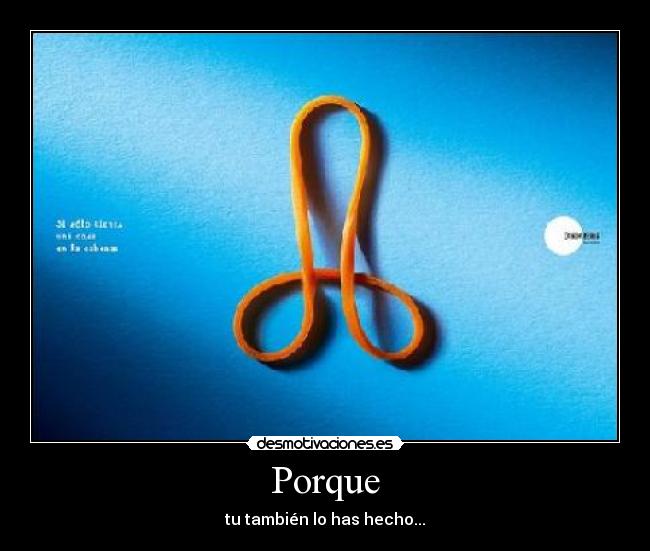 Porque - tu también lo has hecho...