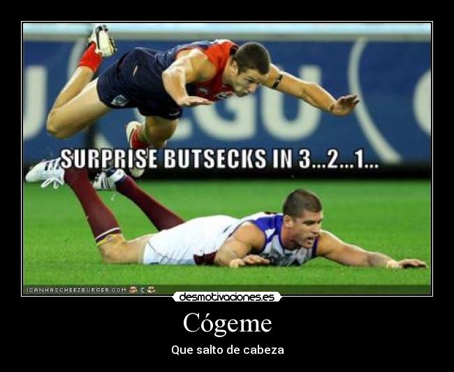 Cógeme - Que salto de cabeza
