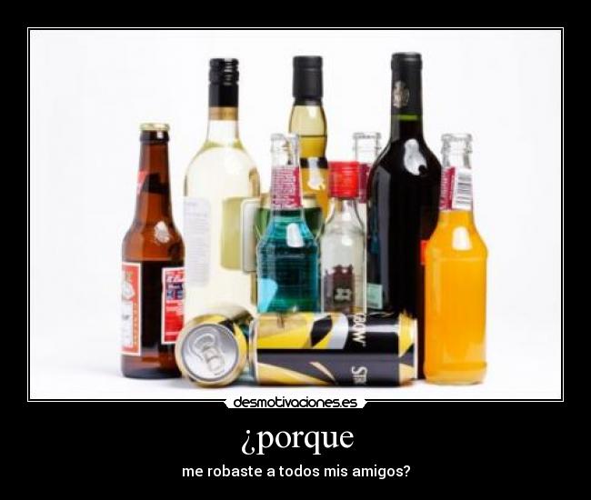 ¿porque - me robaste a todos mis amigos?