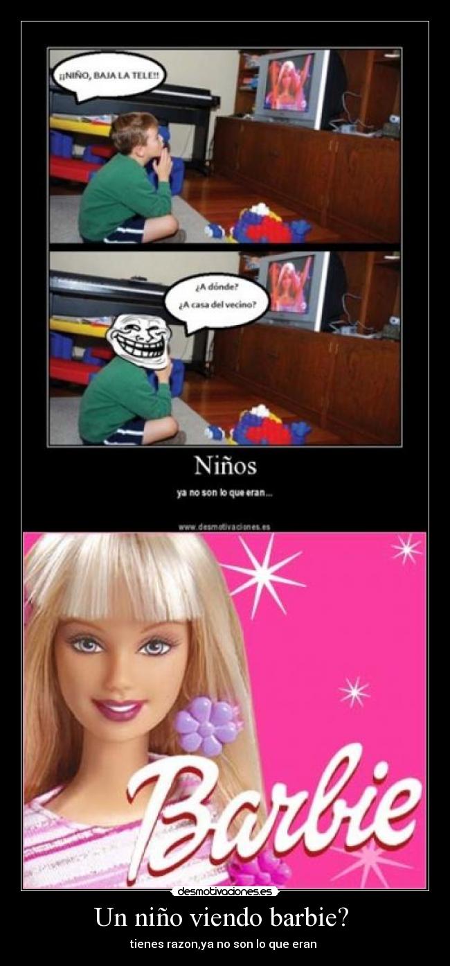Un niño viendo barbie? -