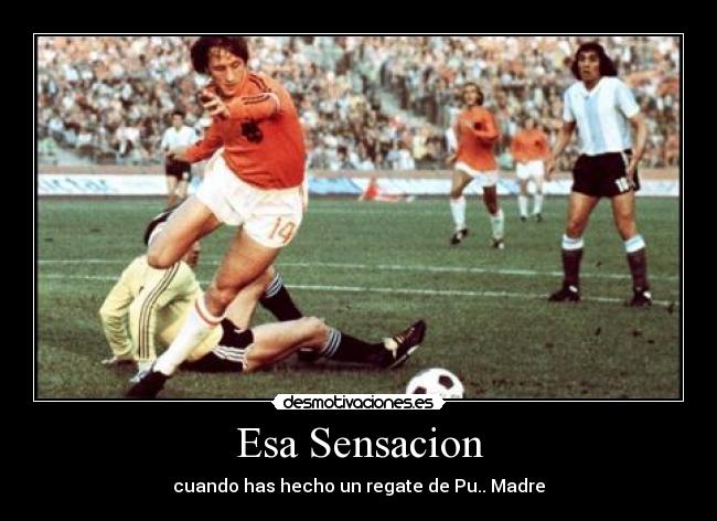 Esa Sensacion - cuando has hecho un regate de Pu.. Madre