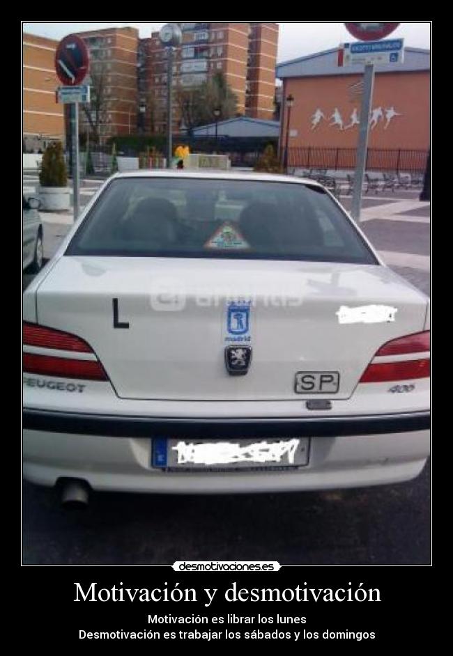 Motivación y desmotivación - Motivación es librar los lunes
Desmotivación es trabajar los sábados y los domingos