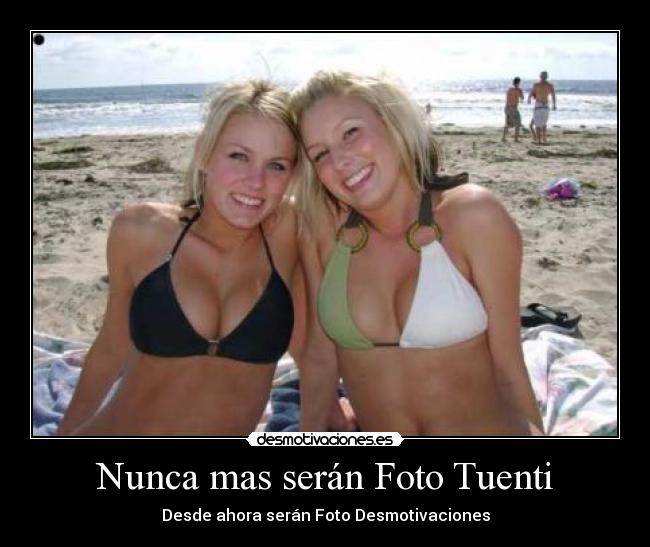 Nunca mas serán Foto Tuenti - Desde ahora serán Foto Desmotivaciones