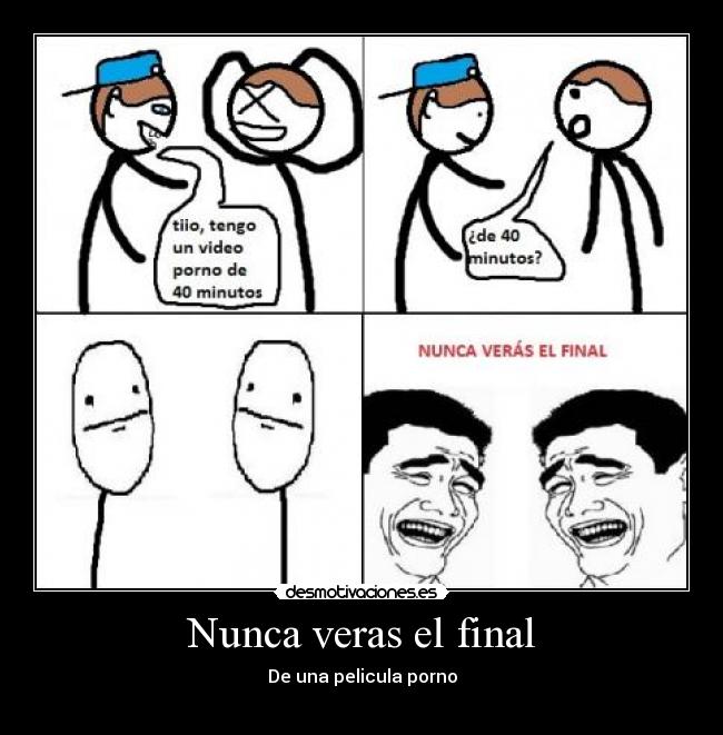 Nunca veras el final - De una pelicula porno
