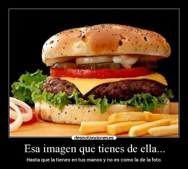 Esa imagen que tienes de ella... - Hasta que la tienes en tus manos y no es como la de la foto.