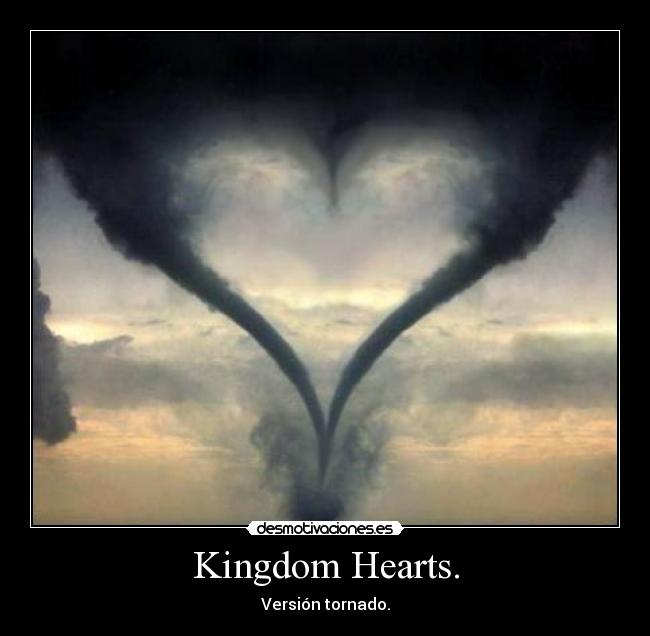 Kingdom Hearts. - Versión tornado.