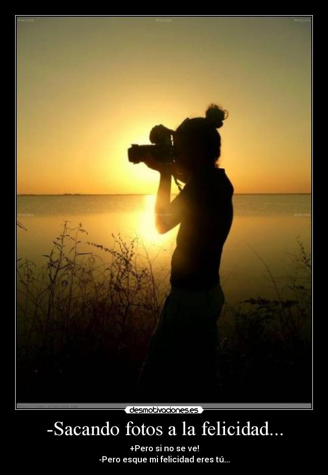-Sacando fotos a la felicidad... -