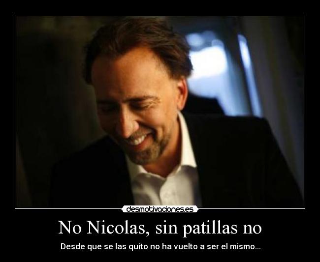 No Nicolas, sin patillas no - Desde que se las quito no ha vuelto a ser el mismo...