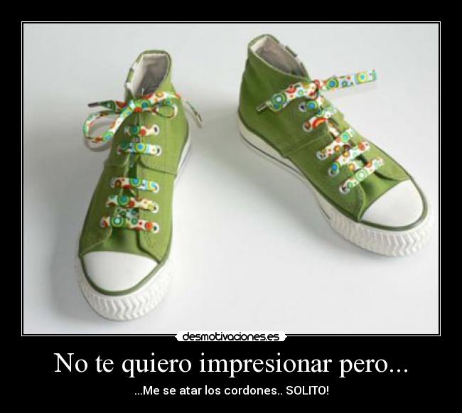 No te quiero impresionar pero... -