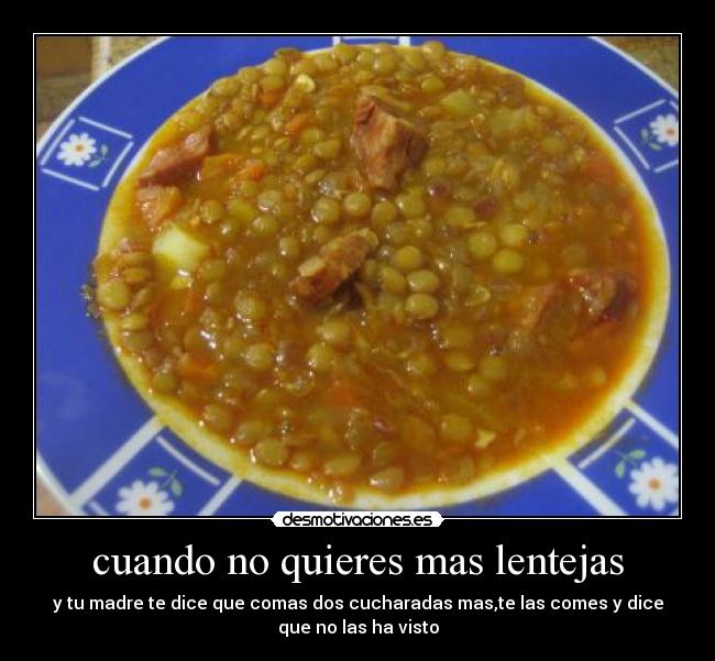 cuando no quieres mas lentejas - 