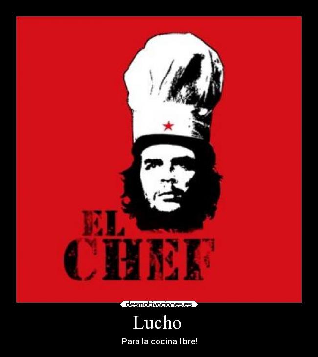 Lucho  - Para la cocina libre!