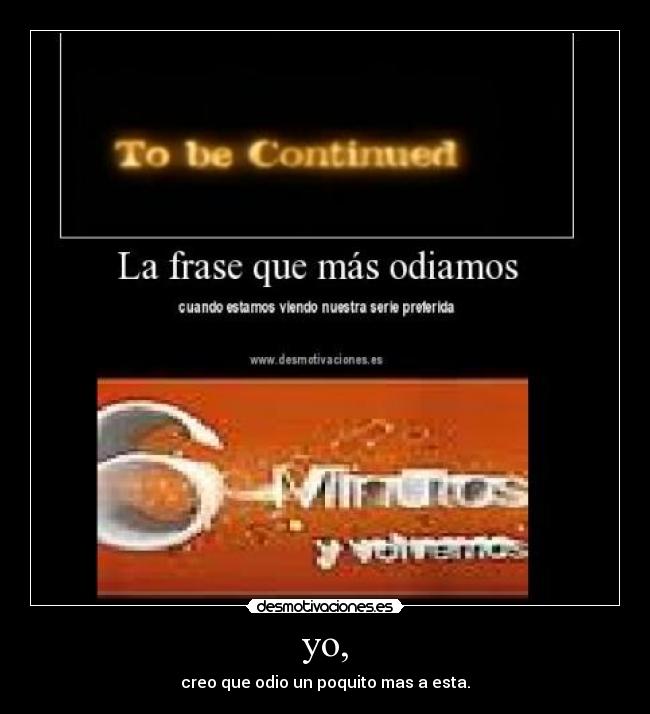 yo, - creo que odio un poquito mas a esta.