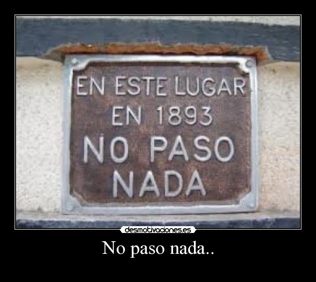 No paso nada.. -