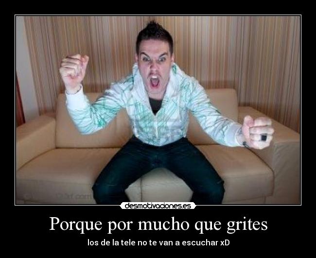 Porque por mucho que grites - 