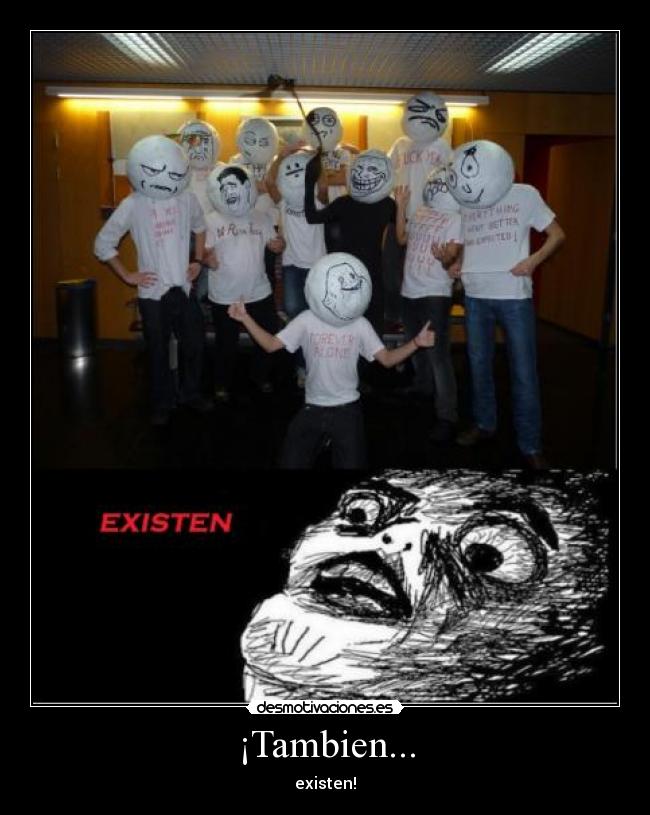 ¡Tambien... - existen!